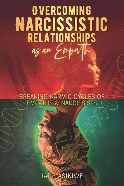 Overcoming Narcissistic Relationships as an Empath: Breaking Karmic Cycles of Empaths & Narcissist - Paperback