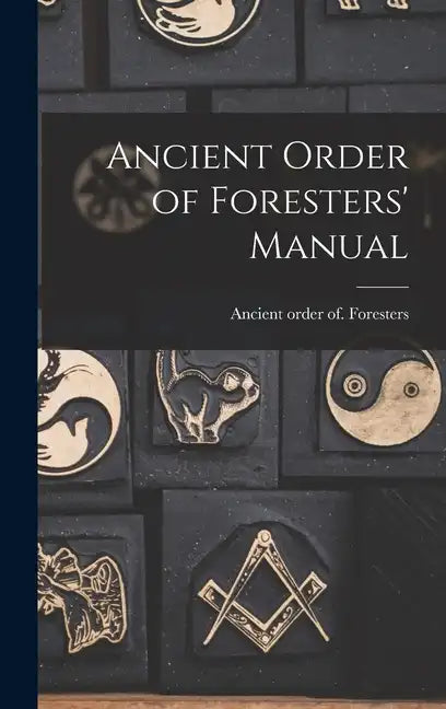 Ancient Order of Foresters' Manual - Hardcover