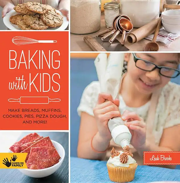 Baking with Kids: Make Breads, Muffins, Cookies, Pies, Pizza Dough, and More! - Paperback