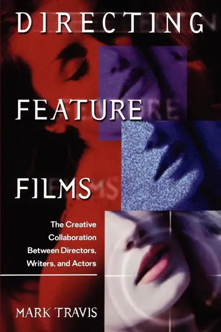 Directing Feature Films: The Creative Collaborarion Between Director, Writers, and Actors - Paperback