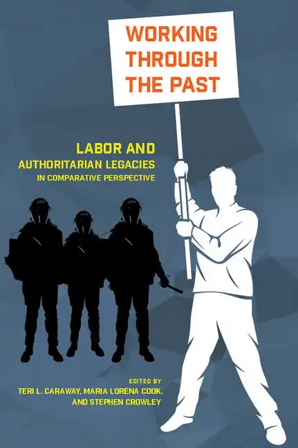 Working Through the Past: Labor and Authoritarian Legacies in Comparative Perspective - Paperback