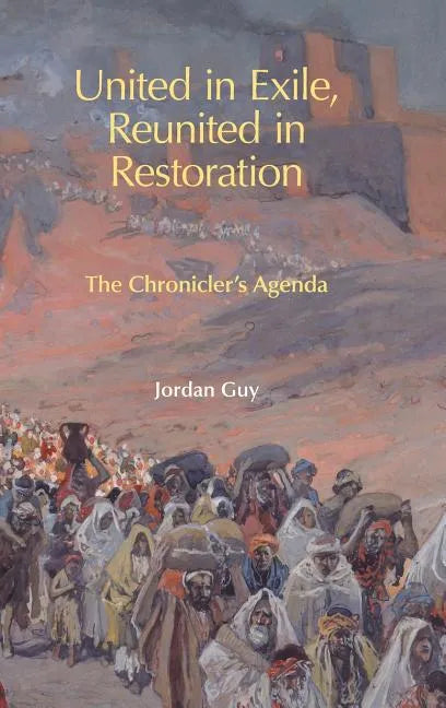 United in Exile, Reunited in Restoration: The Chronicler's Agenda - Hardcover