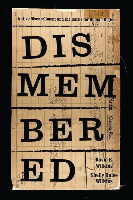 Dismembered: Native Disenrollment and the Battle for Human Rights - Hardcover
