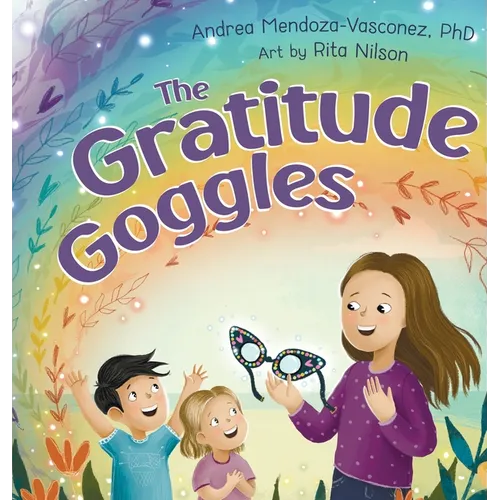 The Gratitude Goggles: A Children's Book About Positivity and Appreciation of Life - Hardcover