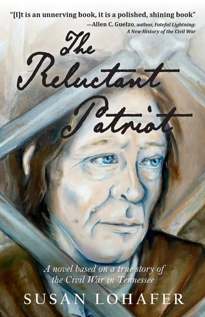 The Reluctant Patriot: A Novel Based on a True Story of the Civil War in Tennessee - Paperback