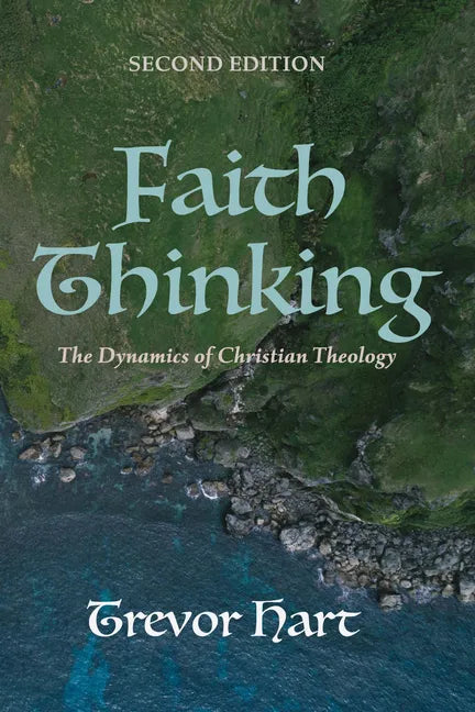 Faith Thinking, Second Edition: The Dynamics of Christian Theology - Paperback