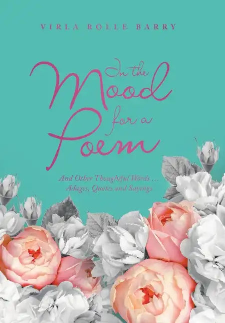 In the Mood for a Poem: And Other Thoughtful Words... Adages, Quotes and Sayings - Hardcover