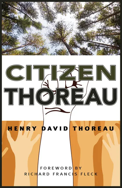 Citizen Thoreau: Walden, Civil Disobedience, Life Without Principle, Slavery in Massachusetts, a Plea for Captain John Brown - Hardcover