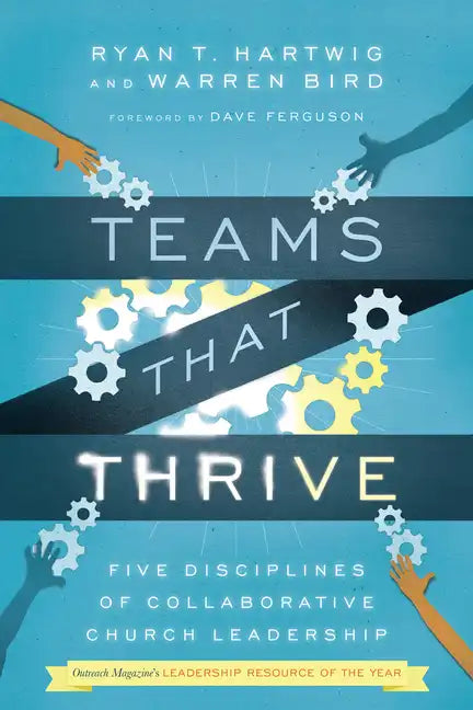 Teams That Thrive: Five Disciplines of Collaborative Church Leadership - Paperback