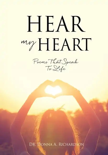 Hear My Heart: Poems That Speak To Life - Paperback