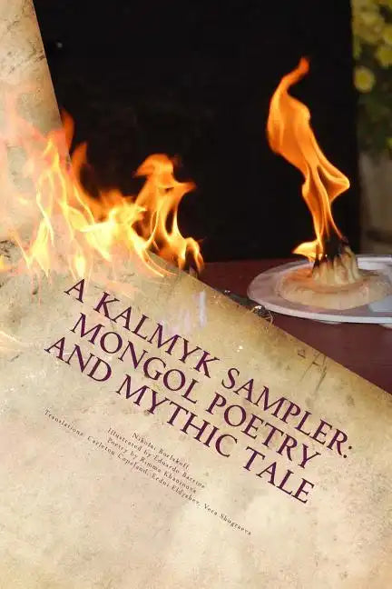 A Kalmyk Sampler: Mongol Poetry and Mythic Tale: Poems in English, Russian, and Kalmyk - Paperback