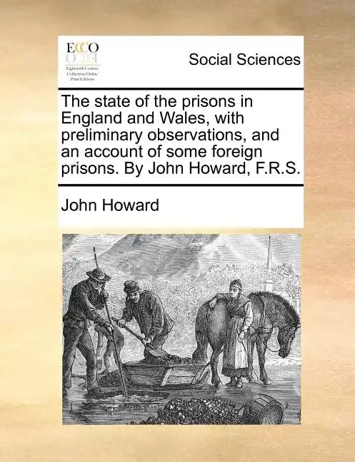 The state of the prisons in England and Wales, with preliminary observations, and an account of some foreign prisons. By John Howard, F.R.S. - Paperback