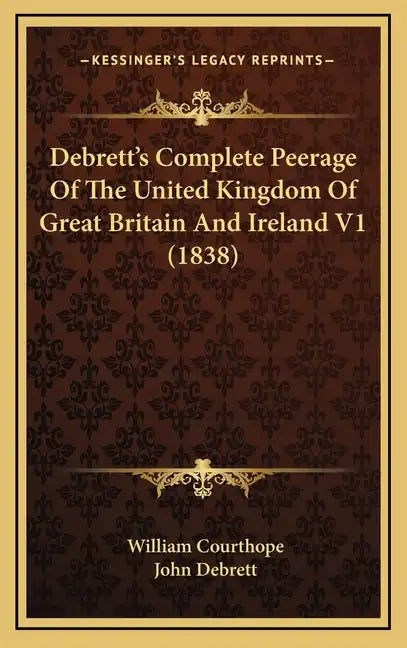 Debrett's Complete Peerage Of The United Kingdom Of Great Britain And Ireland V1 (1838) - Hardcover