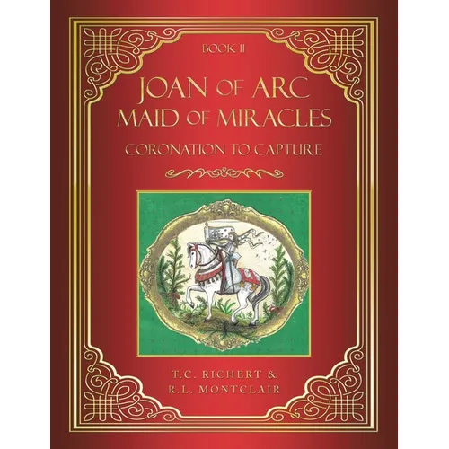 Joan of Arc MAID of MIRACLES: Coronation to Capture - Paperback