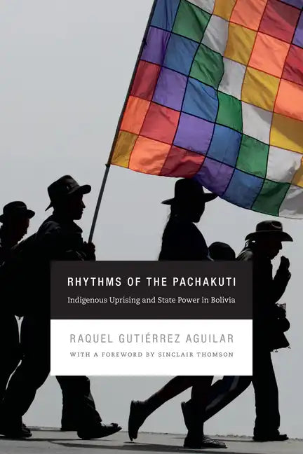 Rhythms of the Pachakuti: Indigenous Uprising and State Power in Bolivia - Paperback