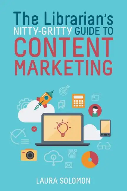 The Librarian's Nitty-Gritty Guide to Content Marketing - Paperback