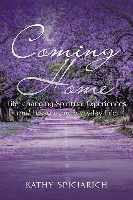 Coming Home: Life-Changing Spiritual Experiences and Lessons on Everyday Life - Paperback