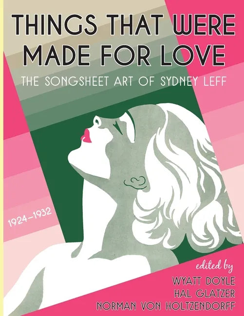Things That Were Made for Love: The Songsheet Art of Sydney Leff 1924-1932 - Paperback