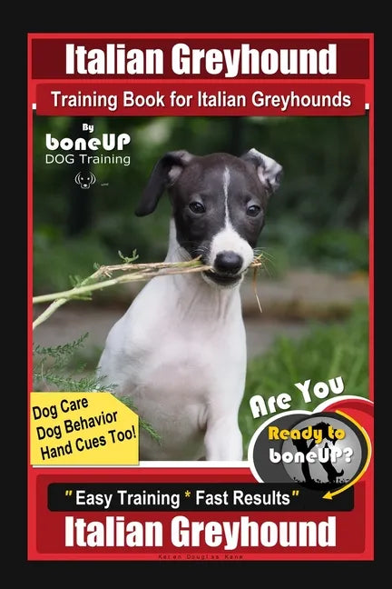 Italian Greyhound Training Book for Italian Greyhounds By BoneUP DOG Training, Dog Care, Dog Behavior, Hand Cues Too! Are You Ready to Bone Up? Easy T - Paperback