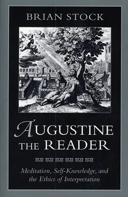 Augustine the Reader: Meditation, Self-Knowledge, and the Ethics of Interpretation - Paperback