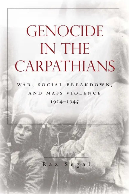 Genocide in the Carpathians: War, Social Breakdown, and Mass Violence, 1914-1945 - Paperback