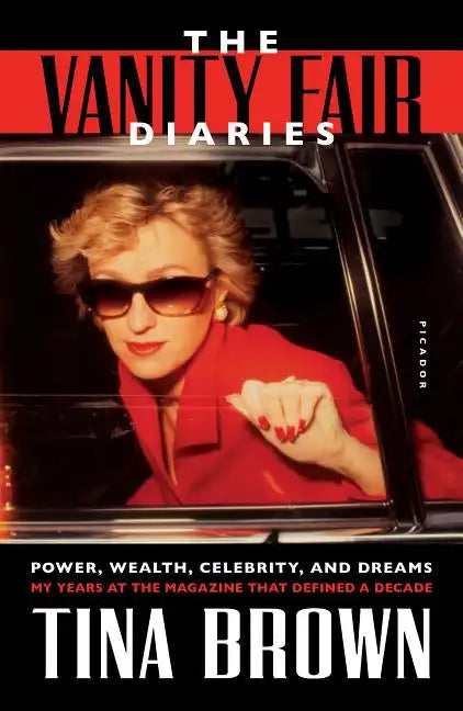 The Vanity Fair Diaries: Power, Wealth, Celebrity, and Dreams: My Years at the Magazine That Defined a Decade - Paperback
