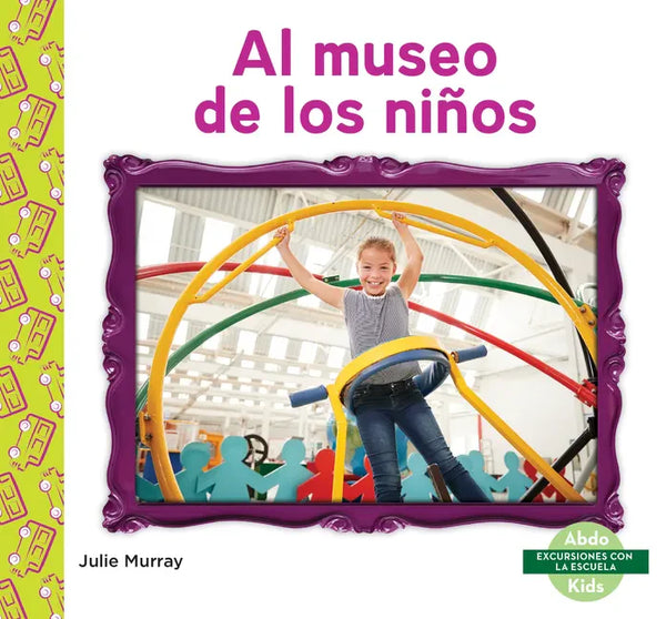 Al Museo de Los Niños (Children's Museum) - Library Binding