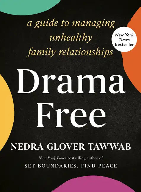 Drama Free: A Guide to Managing Unhealthy Family Relationships - Hardcover