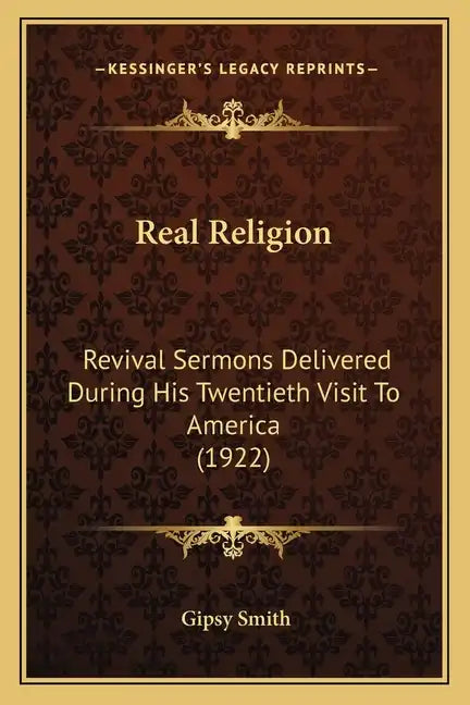 Real Religion: Revival Sermons Delivered During His Twentieth Visit to America (1922) - Paperback