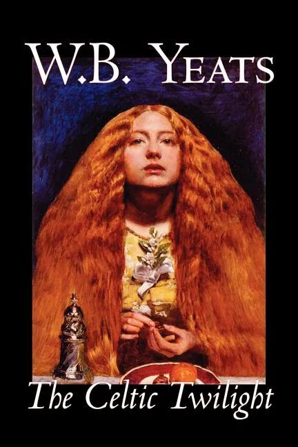 The Celtic Twilight by W.B.Yeats, Fiction, Fantasy, Literary, Fairy Tales, Folk Tales, Legends & Mythology - Paperback