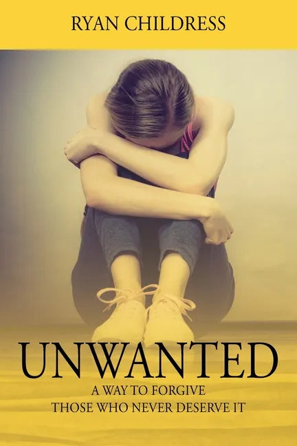 Unwanted: A Way To Forgive Those Who Never Deserve It - Paperback