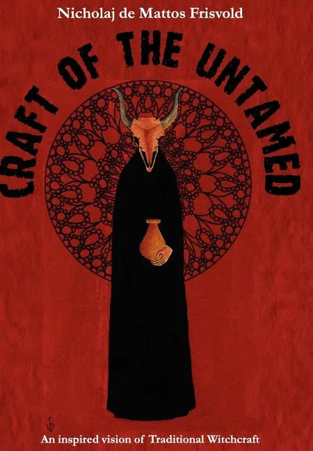 Craft of the Untamed: An Inspired Vision of Traditional Witchcraft - Hardcover