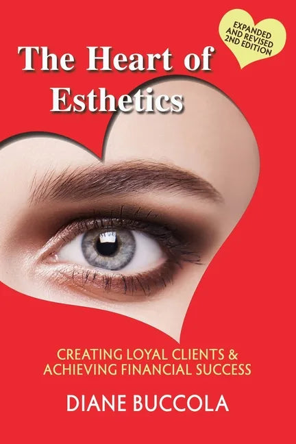 The Heart of Esthetics: Creating Loyal Clients & Achieving Financial Success - Paperback