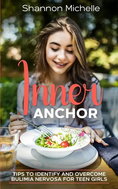 Inner Anchor: Tips to Identify and Overcome Bulimia Nervosa for Teen Girls - Paperback