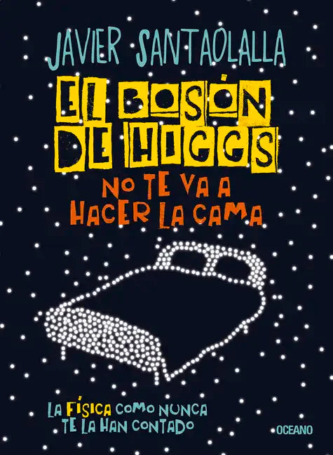 El Bosón de Higgs No Te Va a Hacer La Cama,: La Física Como Nunca Te La Han Contado - Paperback
