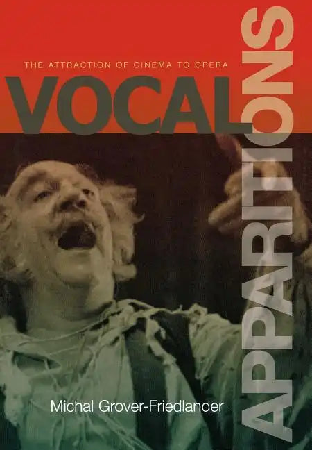 Vocal Apparitions: The Attraction of Cinema to Opera - Hardcover
