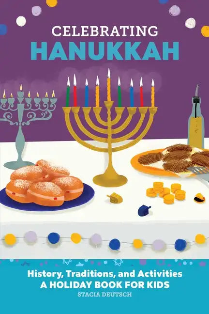 Celebrating Hanukkah: History, Traditions, and Activities - A Holiday Book for Kids - Hardcover