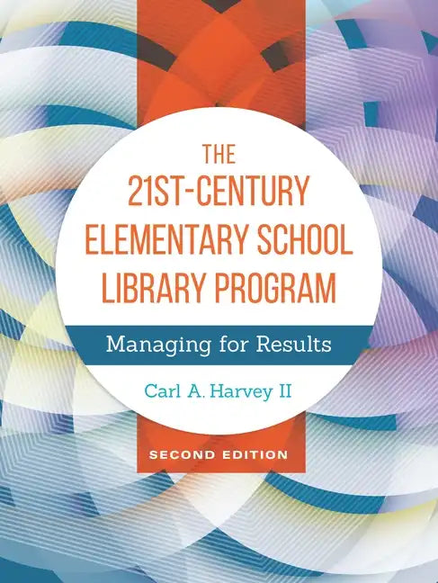 The 21st-Century Elementary School Library Program: Managing For Results - Hardcover