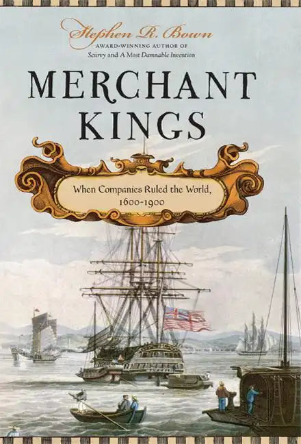 Merchant Kings: When Companies Ruled the World, 1600--1900 - Hardcover