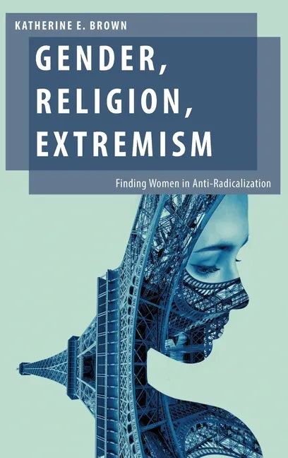 Gender, Religion, Extremism: Finding Women in Anti-Radicalization - Hardcover