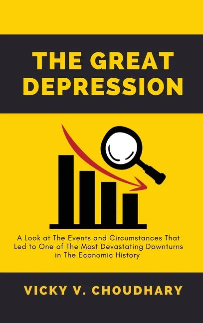 The Great Depression: A Look at The Events and Circumstances That Led to One of The Most Devastating Downturns in The Economic History - Hardcover