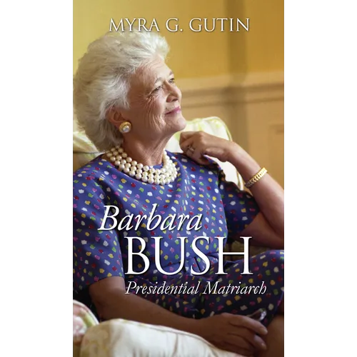 Barbara Bush: Presidential Matriarch - Paperback
