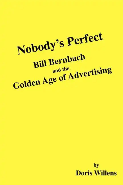 Nobody's Perfect: Bill Bernbach and the Golden Age of Advertising - Paperback