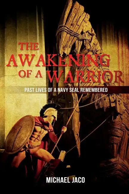The Awakening of a Warrior: Past Lives of a Navy SEAL Remembered - Paperback