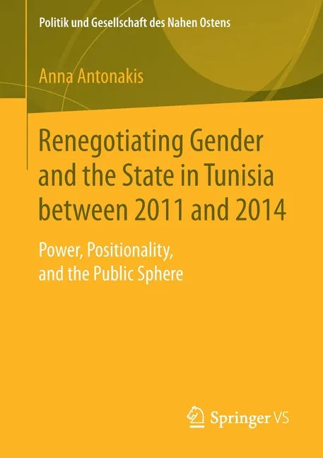 Renegotiating Gender and the State in Tunisia Between 2011 and 2014: Power, Positionality, and the Public Sphere - Paperback