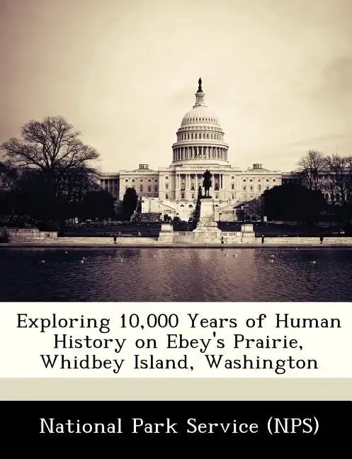 Exploring 10,000 Years of Human History on Ebey's Prairie, Whidbey Island, Washington - Paperback