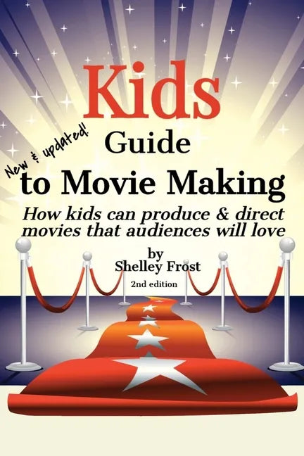 Kids Guide to Movie Making: How kids can produce & direct movies that audiences will love - Paperback