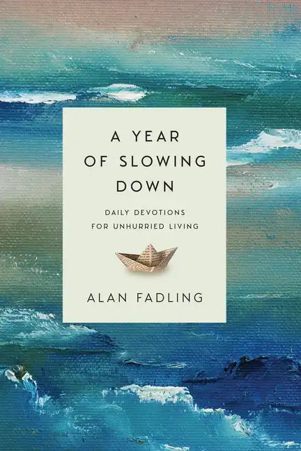 A Year of Slowing Down: Daily Devotions for Unhurried Living - Hardcover