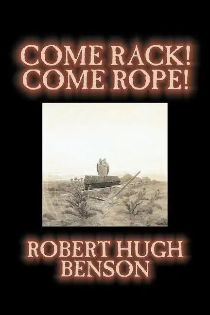Come Rack! Come Rope! by Robert Hugh Benson, Fiction, Literary, Classics, Science Fiction - Paperback