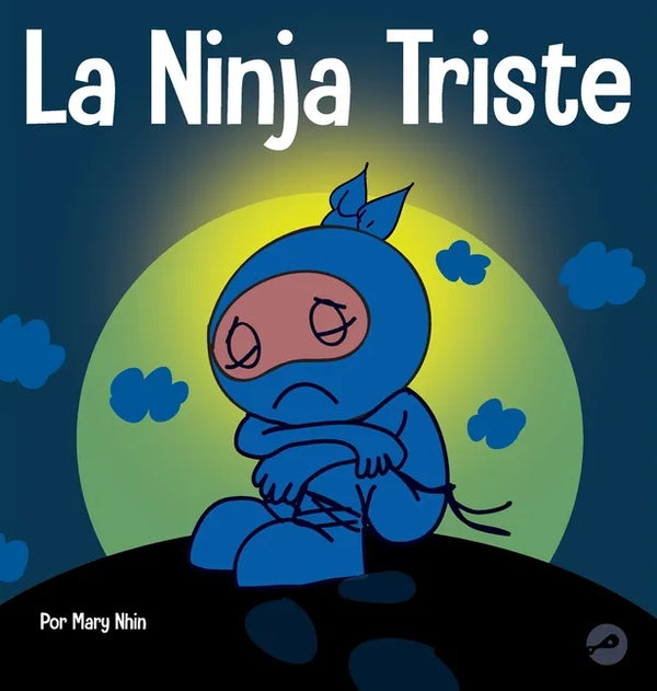 La Ninja Triste: Un libro para niños sobre cómo lidiar con la pérdida y el duelo - Hardcover